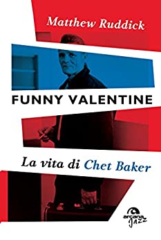 Funny Valentine: La vita di Chet Baker
