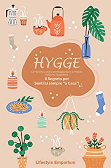 HYGGE: la Filosofia Danese per Raggiungere la Felicità nella Vita Quotidiana. Il Segreto per Sentirsi sempre “a Casa”!