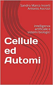 Cellule ed Automi: intelligenza artificiale e sistemi biologici