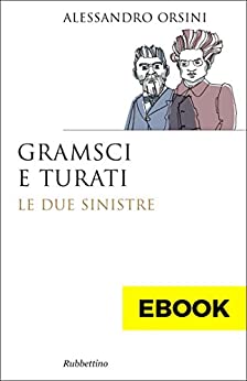 Gramsci e Turati: Le due sinistre (Saggi Vol. 277)