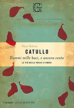 Dammi mille baci, e ancora cento: Le più belle poesie d'amore