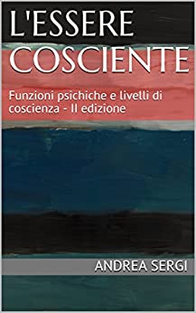 L’essere cosciente: Funzioni psichiche e livelli di coscienza – II edizione