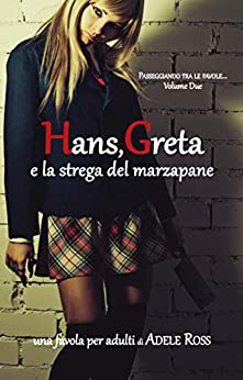 Hans, Greta e la strega del marzapane: Passeggiando tra le favole… Volume Due