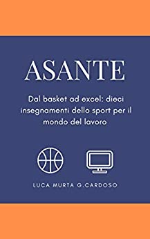 ASANTE: Dal basket ad excel. Dieci insegnamenti dello sport per il mondo del lavoro