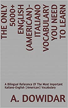 The Only 5000+ English (American)-Italiano Vocabulary You Need To Learn: A Bilingual Reference Of The Most Important Italiano-English (American) Vocabulary