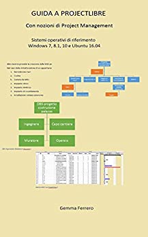 Guida a ProjectLibre: Con nozioni di Project Management