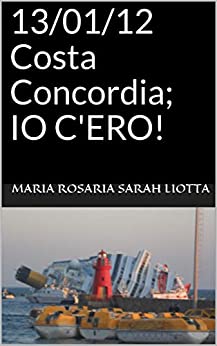 13/01/12 Costa Concordia, IO C’ERO!