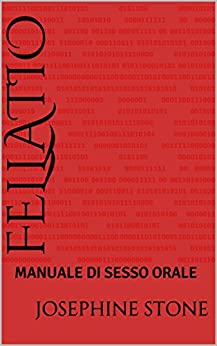 FELLATIO: MANUALE DI SESSO ORALE (MANUALI DI SESSO PRATICO Vol. 1)