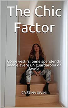 The Chic Factor: Come vestirsi bene spendendo poco e avere un guardaroba da favola