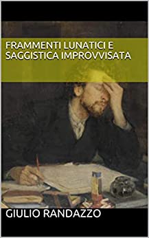 Frammenti lunatici e saggistica improvvisata