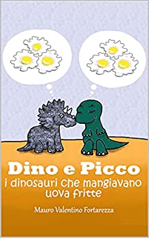 Dino e Picco: i dinosauri che mangiavano uova fritte (I racconti per bambini Vol. 2)