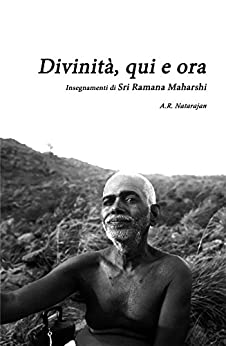 Divinità, qui e ora: Insegnamenti di Sri Ramana Maharshi