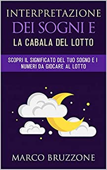 Interpretazione dei Sogni e la Cabala del Lotto: Scopri il significato del tuo sogno e i numeri da giocare al lotto