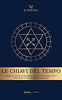 Le Chiavi del Tempo: Impara a capire la sincronicità dell’universo che ti circonda attraverso i suoi segnali