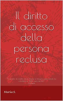 Il diritto di accesso della persona reclusa: “Il grado di civiltà di un Paese si misura osservando la condizione delle sue carceri” Voltaire