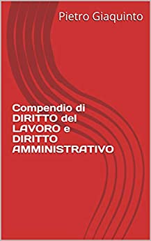 Compendio di DIRITTO del LAVORO e DIRITTO AMMINISTRATIVO (Manualistica STUDIOPIGI)