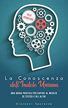 La Conoscenza dell’Indole Umana: Una guida pratica per Capire al meglio se stessi e gli altri (GIORNI di FELICITA)