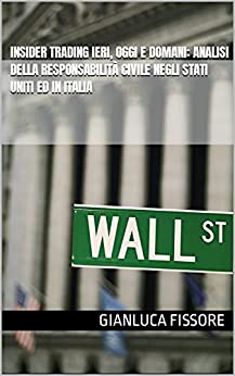 Insider trading ieri, oggi e domani: analisi della responsabilità civile negli Stati Uniti ed in Italia