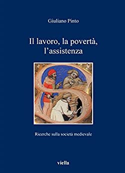 Il lavoro, la povertà, l’assistenza: Ricerche sulla società (I libri di Viella Vol. 73)