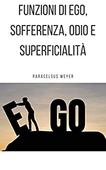 Funzioni di ego, sofferenza, odio e superficialità (Igiene Spirituale Vol. 2)