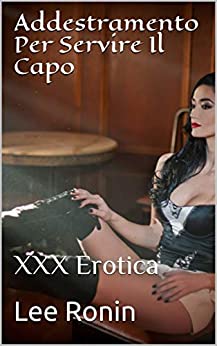 Addestramento Per Servire Il Capo: XXX Erotica