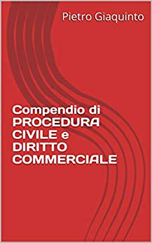 Compendio di PROCEDURA CIVILE e DIRITTO COMMERCIALE (Manualistica STUDIOPIGI)