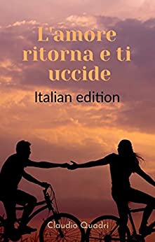 L’amore ritorna e ti uccide: – Italian Edition