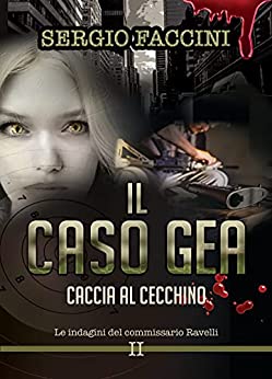 Il caso GEA. Caccia al cecchino: Un’indagine del commissario Ravelli (Le indagini del commissario Ravelli Vol. 2)