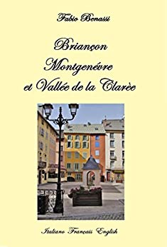 Briançon Montgenèvre et Vallée de la Clarée (Opere Vol. 6)
