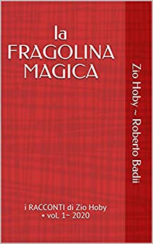 la FRAGOLINA MAGICA – vers. A ~ da 11 anni in sù: i RACCONTI di Zio Hoby • vol. 1