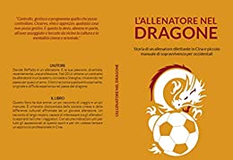 L’allenatore nel dragone: Storia di un allenatore dilettante in Cina e piccolo manuale di sopravvivenza per occidentali