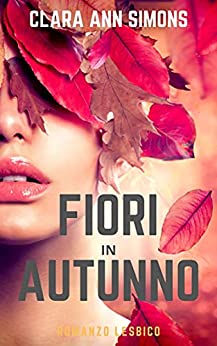 Fiori in autunno: Romanzo lesbico (Combatterò per te)