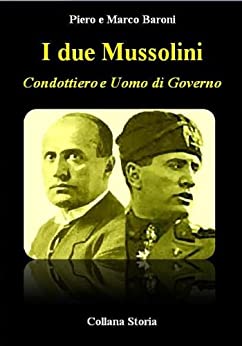 I due Mussolini - Condottiero e Uomo di Governo (Storia)