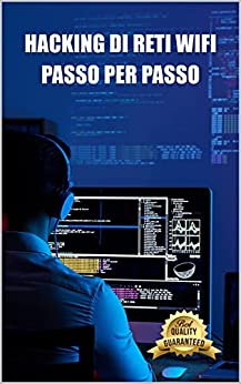 Hacking delle reti Wifi passo dopo passo: Connettiti alle reti WiFi protette da WEP e WPA da Windows, Mac e Android