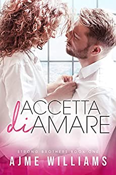 Accetta di amare: La storia di un finto matrimonio e di una gravidanza segreta (Strong Brothers (Italian Translation) Vol. 1)