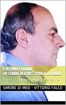 L’ultimo padrino La storia del boss Paolo Di Lauro: Parte 1 – L’omicidio La Monica e le origini del clan (Vita da Cattivi Vol. 3)