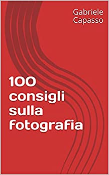 100 consigli sulla fotografia