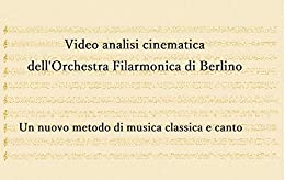 Video analisi cinematica dell’Orchestra Filarmonica di Berlino : Un nuovo metodo di musica classica e canto