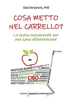 Cosa metto nel carrello?: La spesa consapevole per una sana alimentazione