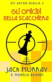 Gli Omicidi della Scacchiera: Un classico giallo ambientato negli anni ’20 (Lord Kit Aston Vol. 2)
