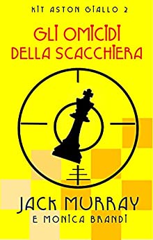 Gli Omicidi della Scacchiera: Un classico giallo ambientato negli anni '20 (Lord Kit Aston Vol. 2)