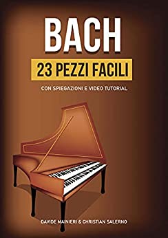 Bach: 23 Pezzi Facili: con spiegazioni e video tutorial