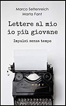 Lettere al mio io più giovane: Impulsi senza tempo