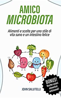 AMICO MICROBIOTA: Alimenti e scelte per uno stile di vita sano e un intestino felice
