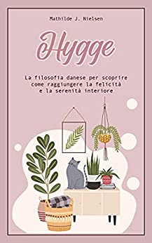 HYGGE: La filosofia danese per scoprire come raggiungere la felicità e la serenità interiore.