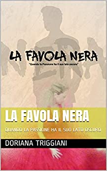 LA FAVOLA NERA: QUANDO LA PASSIONE HA IL SUO LATO OSCURO