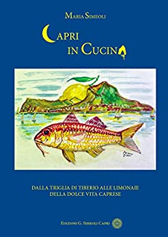 Capri in Cucina: Dalla Triglia di Tiberio alle Limonaie della Dolce Vita Caprese