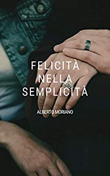 FELICITÀ NELLA SEMPLICITÀ (AUTO-AIUTO E SVILUPPO PERSONALE Vol. 70)