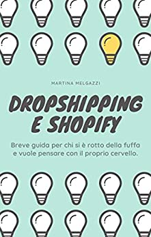 Dropshipping e Shopify: breve guida per chi si è rotto della fuffa e vuole pensare con il proprio cervello