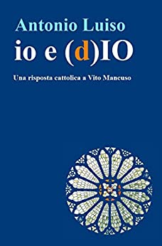 io e (d)IO: Una risposta cattolica a Vito Mancuso